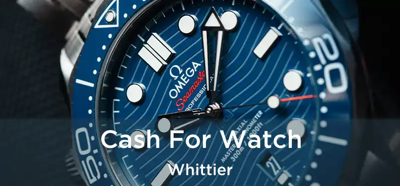 Cash For Watch Whittier