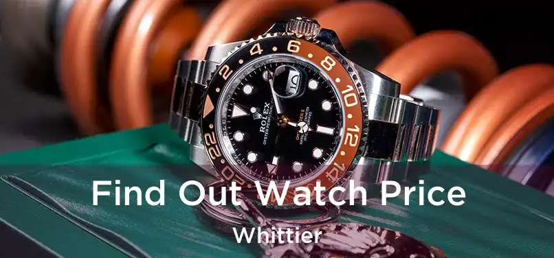 Find Out Watch Price Whittier