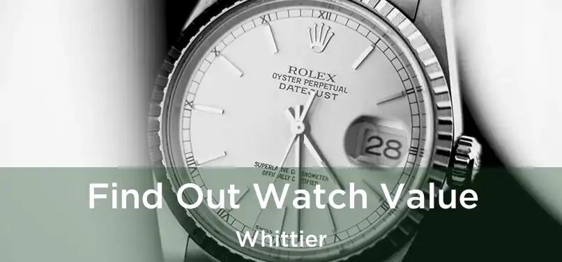 Find Out Watch Value Whittier