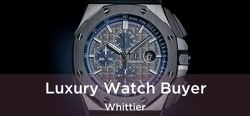 Luxury Watch Buyer Whittier