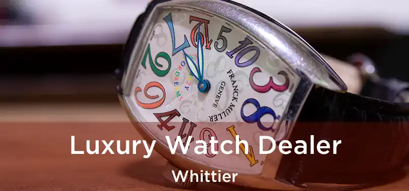 Luxury Watch Dealer Whittier