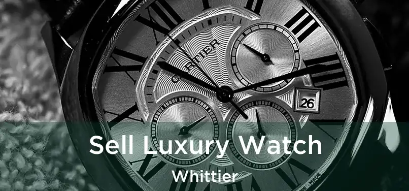 Sell Luxury Watch Whittier