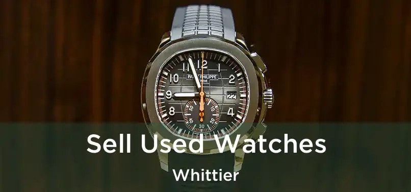 Sell Used Watches Whittier