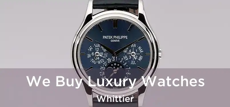 We Buy Luxury Watches Whittier